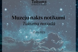 Atpūtas un ceļojumu piedāvājumi 16.05.2025 - 17.05.2025 Muzeju nakts Tukuma novadā Tukuma TIC